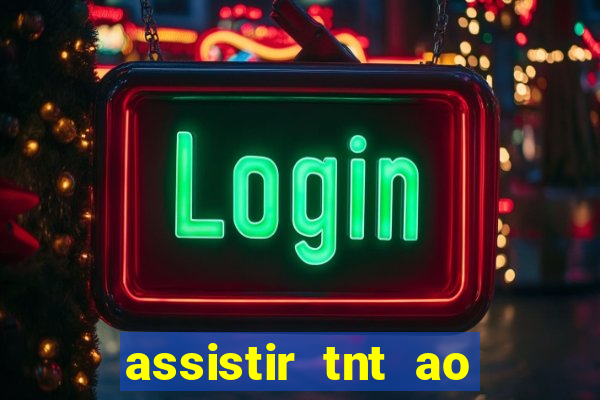 assistir tnt ao vivo gratis online